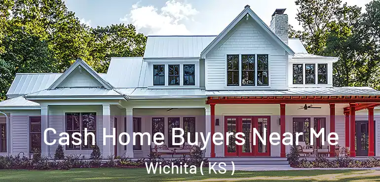  Cash Home Buyers Near Me Wichita ( KS )