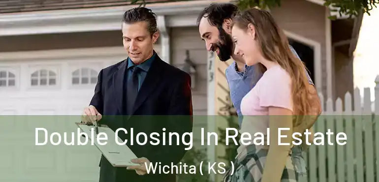  Double Closing In Real Estate Wichita ( KS )