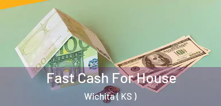  Fast Cash For House Wichita ( KS )