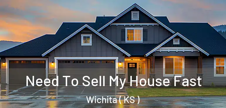  Need To Sell My House Fast Wichita ( KS )