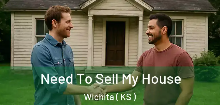  Need To Sell My House Wichita ( KS )