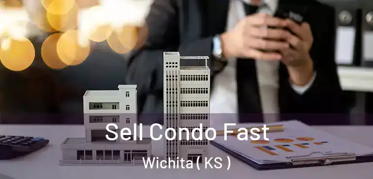  Sell Condo Fast Wichita ( KS )
