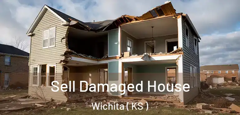  Sell Damaged House Wichita ( KS )