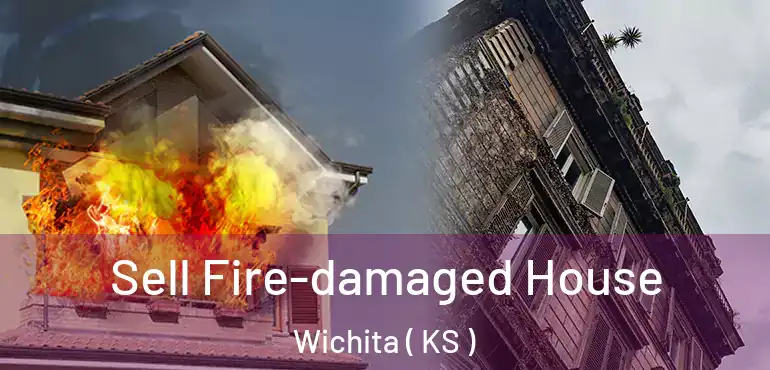  Sell Fire-damaged House Wichita ( KS )