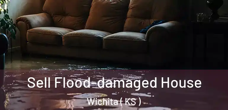  Sell Flood-damaged House Wichita ( KS )