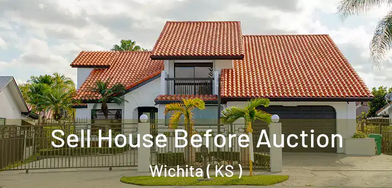  Sell House Before Auction Wichita ( KS )