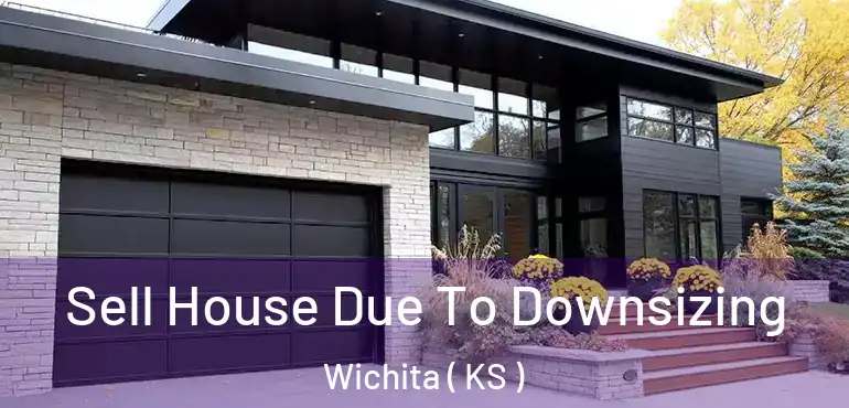  Sell House Due To Downsizing Wichita ( KS )