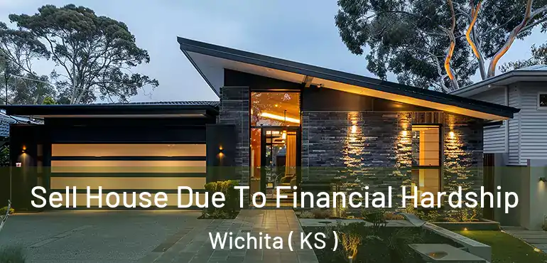  Sell House Due To Financial Hardship Wichita ( KS )