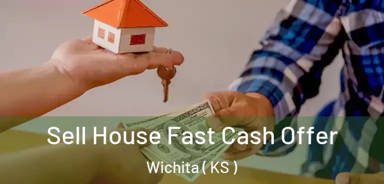  Sell House Fast Cash Offer Wichita ( KS )