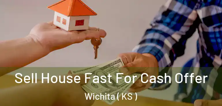  Sell House Fast For Cash Offer Wichita ( KS )