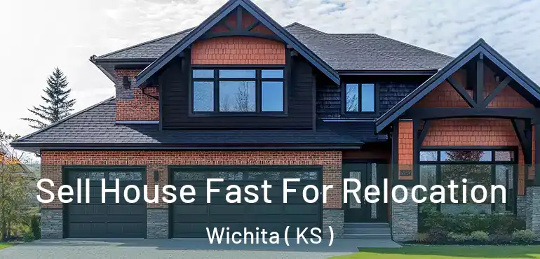  Sell House Fast For Relocation Wichita ( KS )