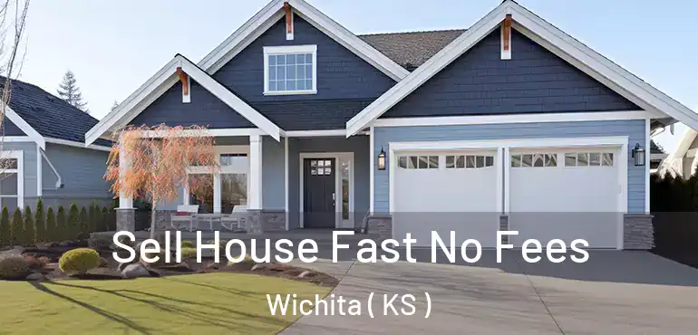 Sell House Fast No Fees Wichita ( KS )