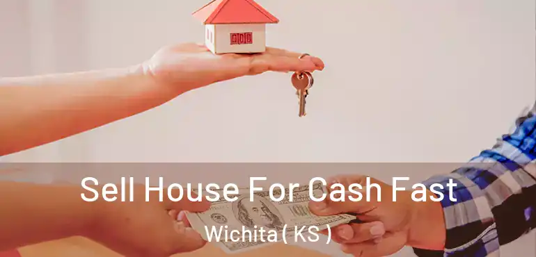  Sell House For Cash Fast Wichita ( KS )