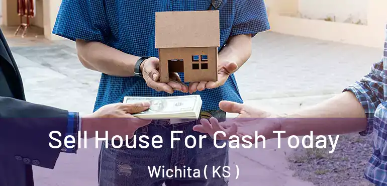  Sell House For Cash Today Wichita ( KS )