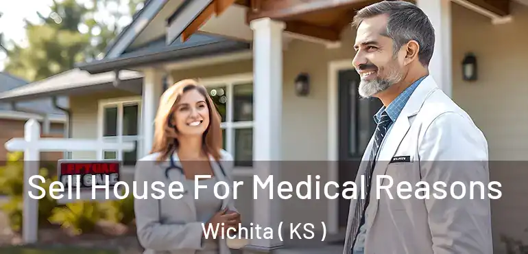  Sell House For Medical Reasons Wichita ( KS )