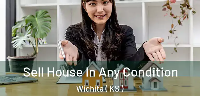  Sell House In Any Condition Wichita ( KS )
