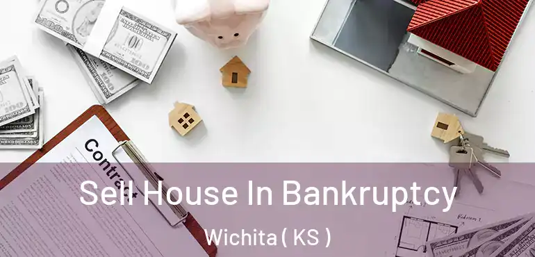  Sell House In Bankruptcy Wichita ( KS )
