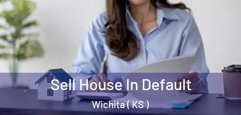  Sell House In Default Wichita ( KS )
