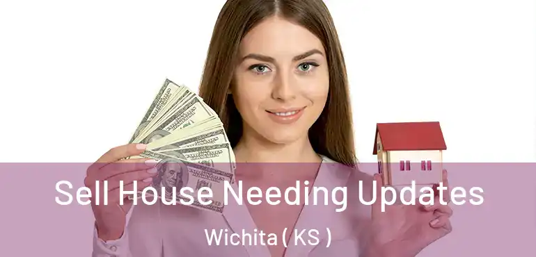  Sell House Needing Updates Wichita ( KS )