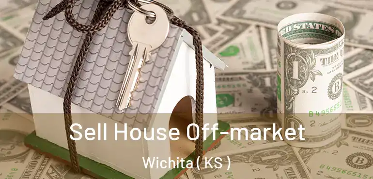  Sell House Off-market Wichita ( KS )