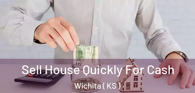  Sell House Quickly For Cash Wichita ( KS )