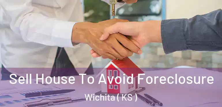  Sell House To Avoid Foreclosure Wichita ( KS )