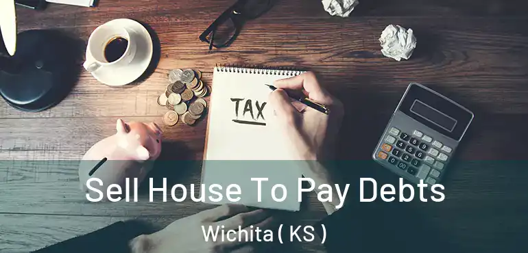  Sell House To Pay Debts Wichita ( KS )
