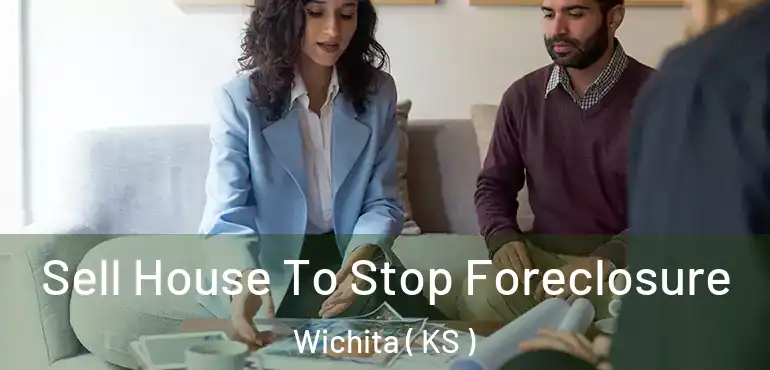  Sell House To Stop Foreclosure Wichita ( KS )