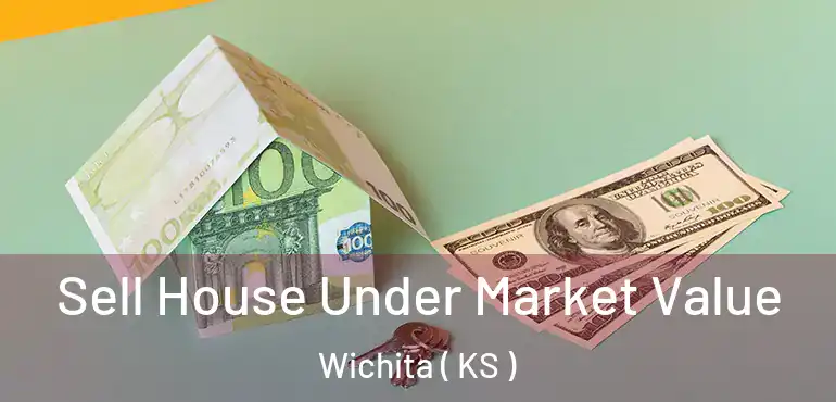  Sell House Under Market Value Wichita ( KS )
