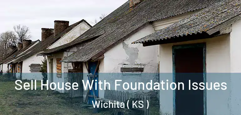  Sell House With Foundation Issues Wichita ( KS )