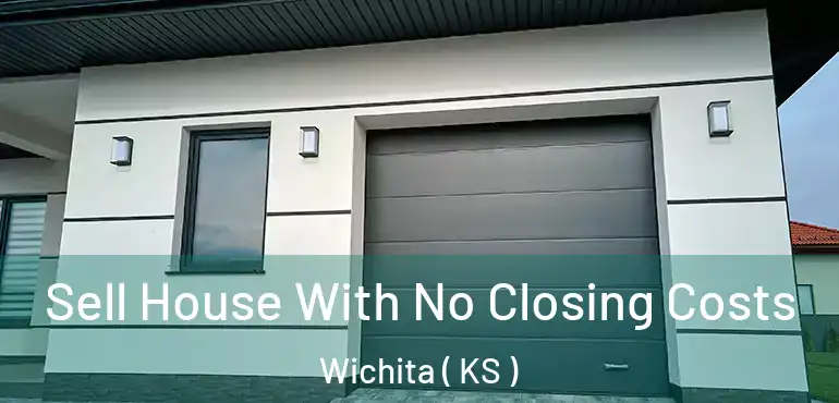  Sell House With No Closing Costs Wichita ( KS )