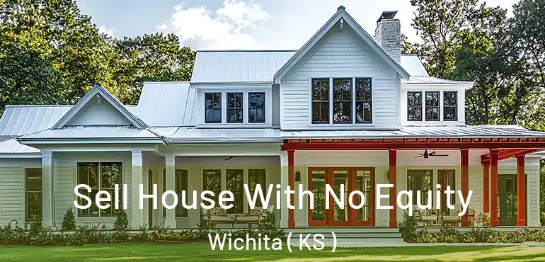  Sell House With No Equity Wichita ( KS )