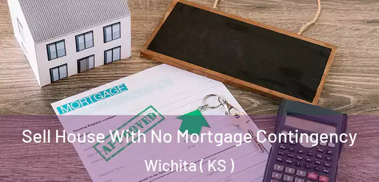  Sell House With No Mortgage Contingency Wichita ( KS )