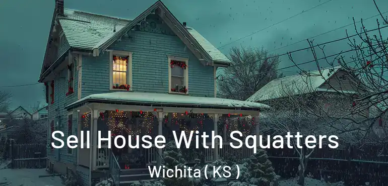  Sell House With Squatters Wichita ( KS )