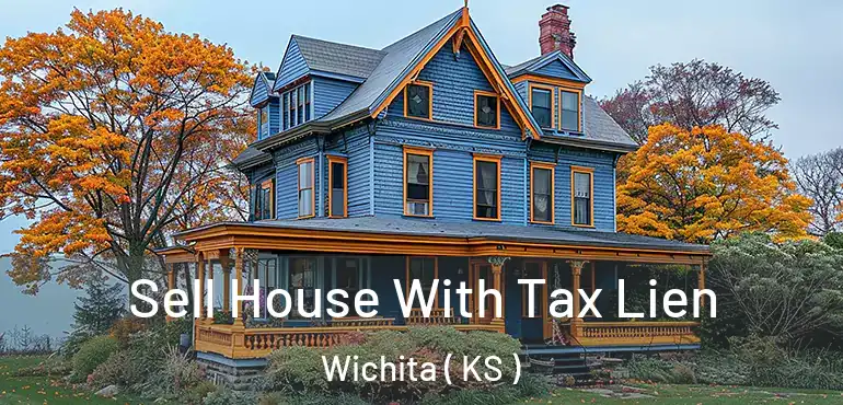  Sell House With Tax Lien Wichita ( KS )