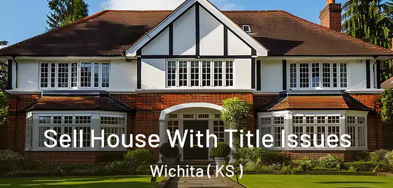  Sell House With Title Issues Wichita ( KS )