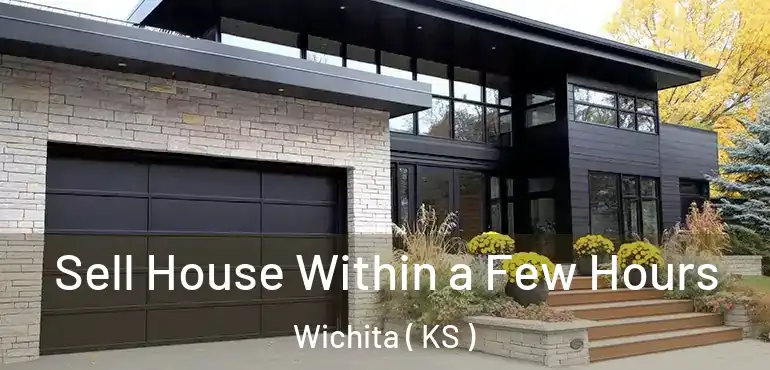 Sell House Within a Few Hours Wichita ( KS )