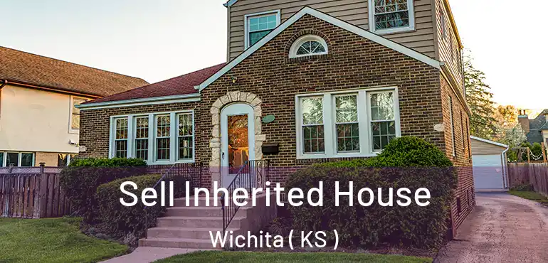  Sell Inherited House Wichita ( KS )