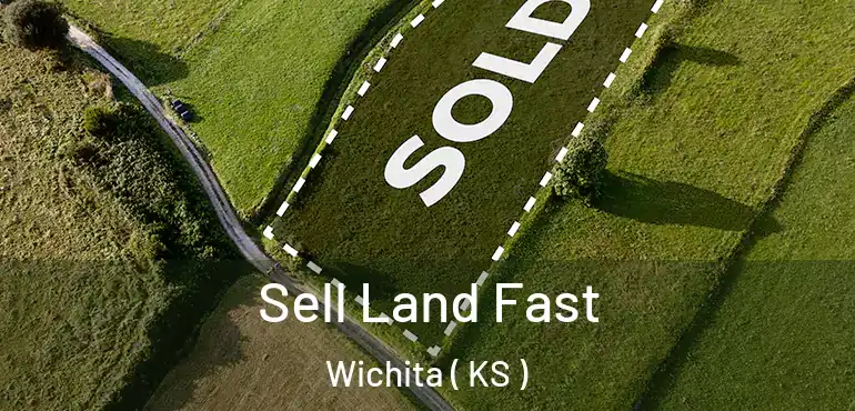  Sell Land Fast Wichita ( KS )