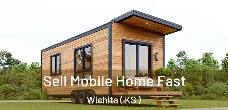  Sell Mobile Home Fast Wichita ( KS )