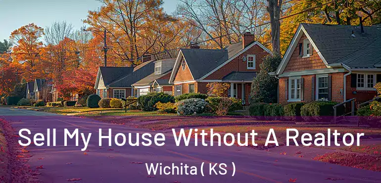  Sell My House Without A Realtor Wichita ( KS )
