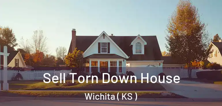  Sell Torn Down House Wichita ( KS )