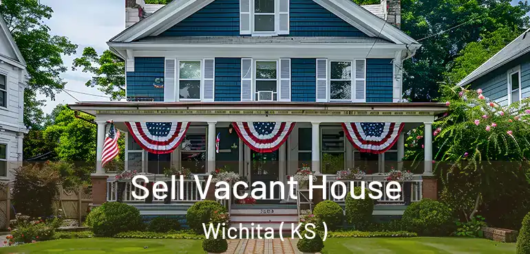  Sell Vacant House Wichita ( KS )