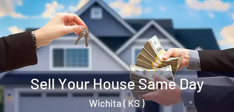  Sell Your House Same Day Wichita ( KS )