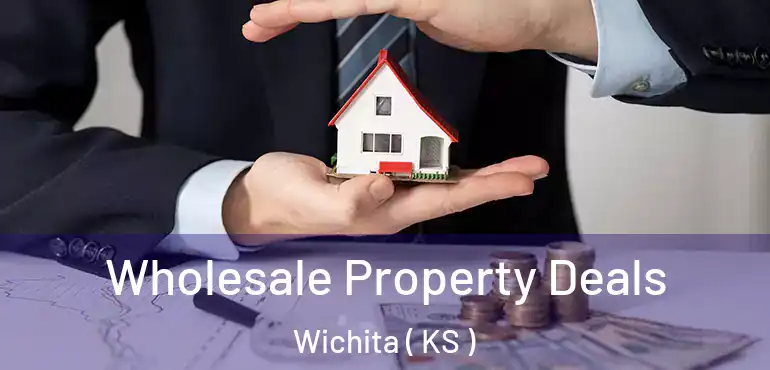  Wholesale Property Deals Wichita ( KS )